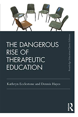The Dangerous Rise of Therapeutic Education (Routledge Education Classic Edition)